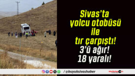 Sivas’ta yolcu otobüsü ile tır çarpıştı! 3’ü ağır! 18 yaralı!