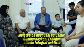 Malatya’da duygusal buluşma! Cumhurbaşkanı Erdoğan aileyle fotoğraf çektirdi!