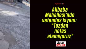 Alibaba Mahallesi’nde vatandaş isyanı: “Tozdan nefes alamıyoruz”