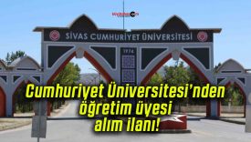Cumhuriyet Üniversitesi’nden öğretim üyesi alım ilanı!