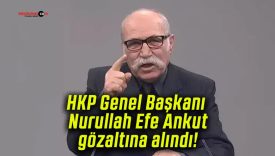 HKP Genel Başkanı Nurullah Efe Ankut gözaltına alındı!