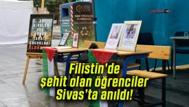 Filistin’de şehit olan öğrenciler Sivas’ta anıldı!