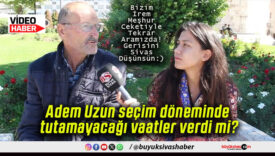 Adem Uzun seçim döneminde tutamayacağı vaatler verdi mi?