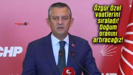 Özgür Özel vaatlerini sıraladı! Doğum oranını artıracağız!