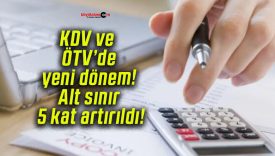 KDV ve ÖTV’de yeni dönem! Alt sınır 5 kat artırıldı!