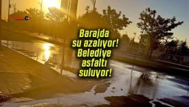 Barajda su azalıyor! Belediye asfaltı suluyor!
