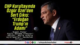 CHP Kurultayında Özgür Özel’den Sert Çıkış: “Erdoğan, Trump’ın Adamı”