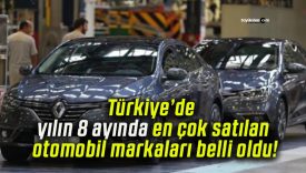 Türkiye’de yılın 8 ayında en çok satılan otomobil markaları belli oldu!