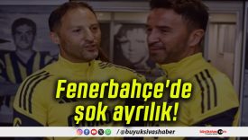 Fenerbahçe’de şok ayrılık!