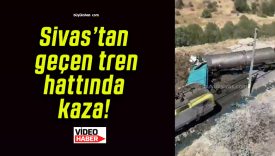 Sivas’tan geçen tren hattında kaza!