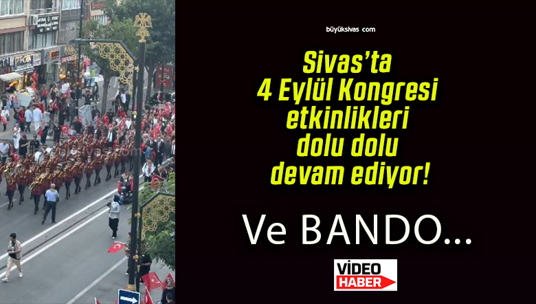 Sivas’ta 4 Eylül Kongresi etkinlikleri dolu dolu devam ediyor!