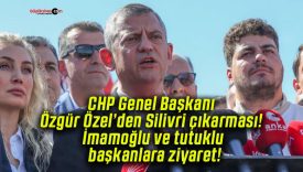 CHP Genel Başkanı Özgür Özel’den Silivri çıkarması! İmamoğlu ve tutuklu başkanlara ziyaret!