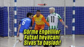 Görme Engelliler Futsal heyecanı Sivas’ta başladı!