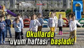 Okullarda ‘uyum haftası’ başladı!