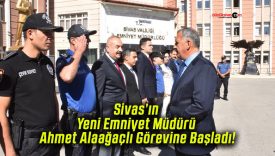 Sivas’ın Yeni Emniyet Müdürü Ahmet Alaağaçlı Görevine Başladı!