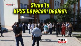 Sivas’ta KPSS heyecanı başladı!