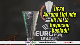 UEFA Avrupa Ligi’nde ilk hafta heyecanı başladı!