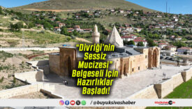 “Divriği’nin Sessiz Mucizesi” Belgeseli İçin Hazırlıklar Başladı!