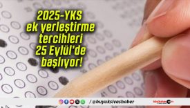 2025-YKS ek yerleştirme tercihleri 25 Eylül’de başlıyor!