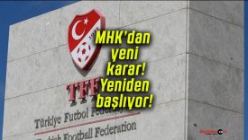 MHK’dan yeni karar! Yeniden başlıyor!
