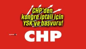 CHP’den kongre iptali için YSK’ya başvuru!
