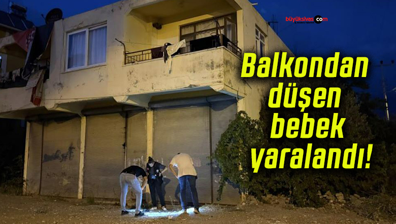 Balkondan düşen bebek yaralandı!