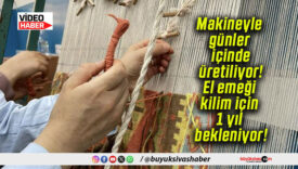 Makineyle günler içinde üretiliyor! El emeği kilim için 1 yıl bekleniyor!