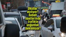 Okullar açılıyor! Sabah saatlerinde trafikte yoğunluk bekleniyor!
