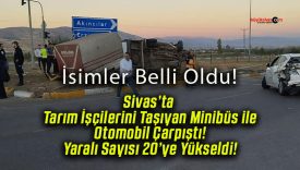 Sivas’ta Tarım İşçilerini Taşıyan Minibüs ile Otomobil Çarpıştı! Yaralı Sayısı 20’ye Yükseldi!