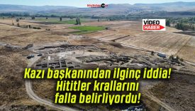 Kazı başkanından ilginç iddia! Hititler krallarını falla belirliyordu!