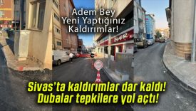 Sivas’ta kaldırımlar dar kaldı! Dubalar tepkilere yol açtı!