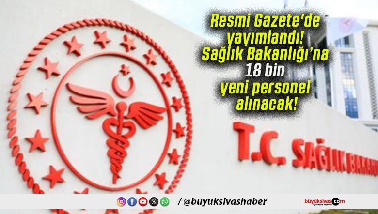 Resmi Gazete’de yayımlandı! Sağlık Bakanlığı’na 18 bin yeni personel alınacak!