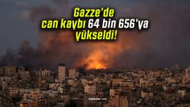 Gazze’de can kaybı 64 bin 656’ya yükseldi!