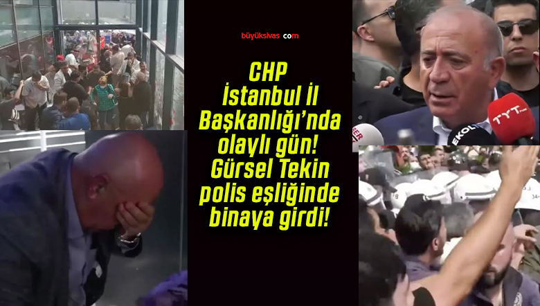 CHP İstanbul İl Başkanlığı’nda olaylı gün! Gürsel Tekin polis eşliğinde binaya girdi!