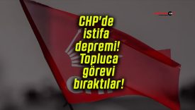 CHP’de istifa depremi! Topluca görevi bıraktılar!