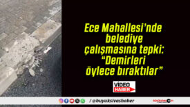 Ece Mahallesi’nde belediye çalışmasına tepki: “Demirleri öylece bıraktılar”