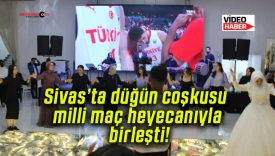 Sivas’ta düğün coşkusu milli maç heyecanıyla birleşti!