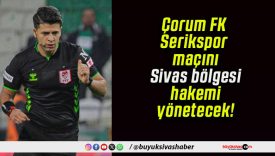 Çorum FK–Serikspor maçını Sivas bölgesi hakemi yönetecek!