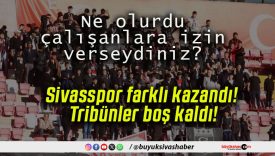 Sivasspor farklı kazandı! Tribünler boş kaldı!