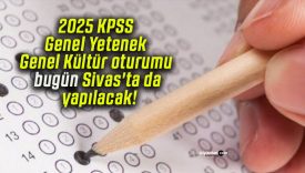 2025 KPSS Genel Yetenek – Genel Kültür oturumu bugün Sivas’ta da yapılacak!