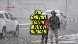Kar Geliyor! Yarım Metreyi Bulacak!