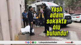 Yaşlı adam sokakta ölü bulundu!