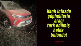 Kanlı infazda şüphelilerin aracı terk edilmiş halde bulundu!