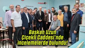 Başkan Uzun Çiçekli Caddesi’nde incelemelerde bulundu!