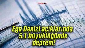 Ege Denizi açıklarında 5.1 büyüklüğünde deprem!