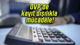 OVP’de kayıt dışılıkla mücadele!