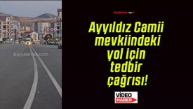 Ayyıldız Camii mevkiindeki yol için tedbir çağrısı!