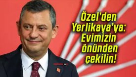 Özel’den Yerlikaya’ya: Evimizin önünden çekilin!