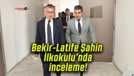 Bekir-Latife Şahin İlkokulu’nda inceleme!