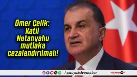 Ömer Çelik: Katil Netanyahu mutlaka cezalandırılmalı!